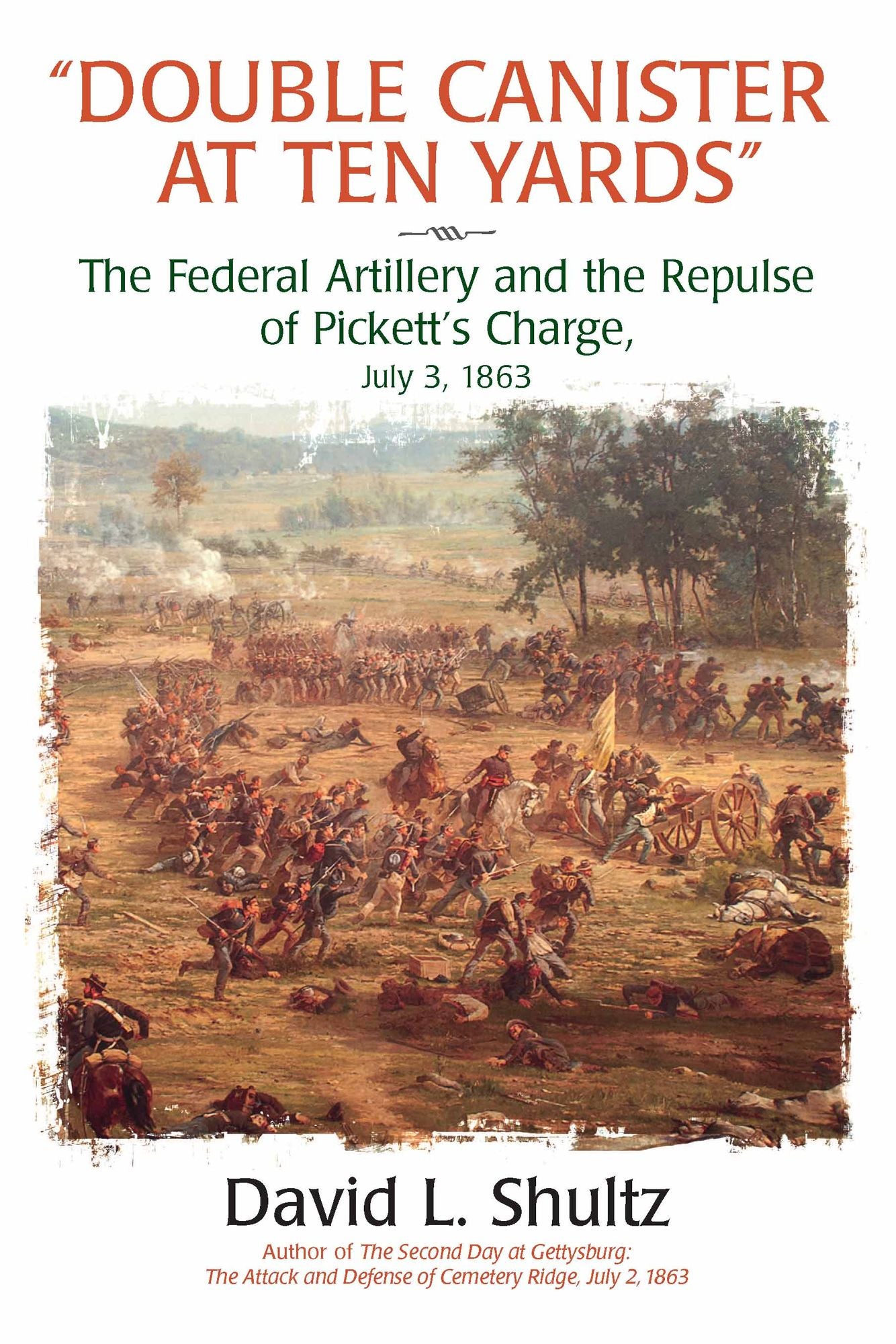"Double Canister at Ten Yards": The Federal Artillery and the Repulse of Pickett's Charge, July 3, 1863