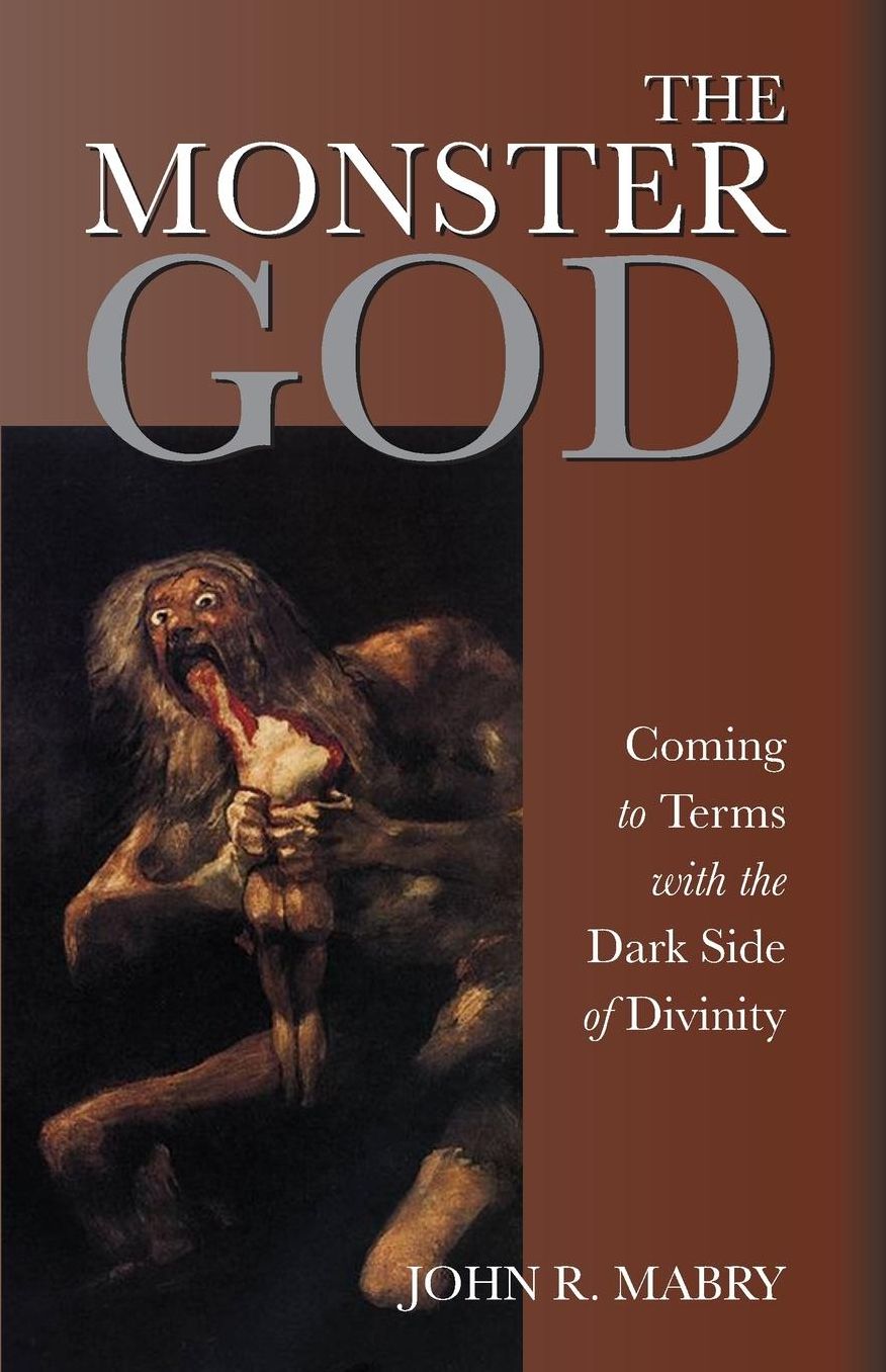 The Monster God: Coming to Terms with the Dark Side of Divinity