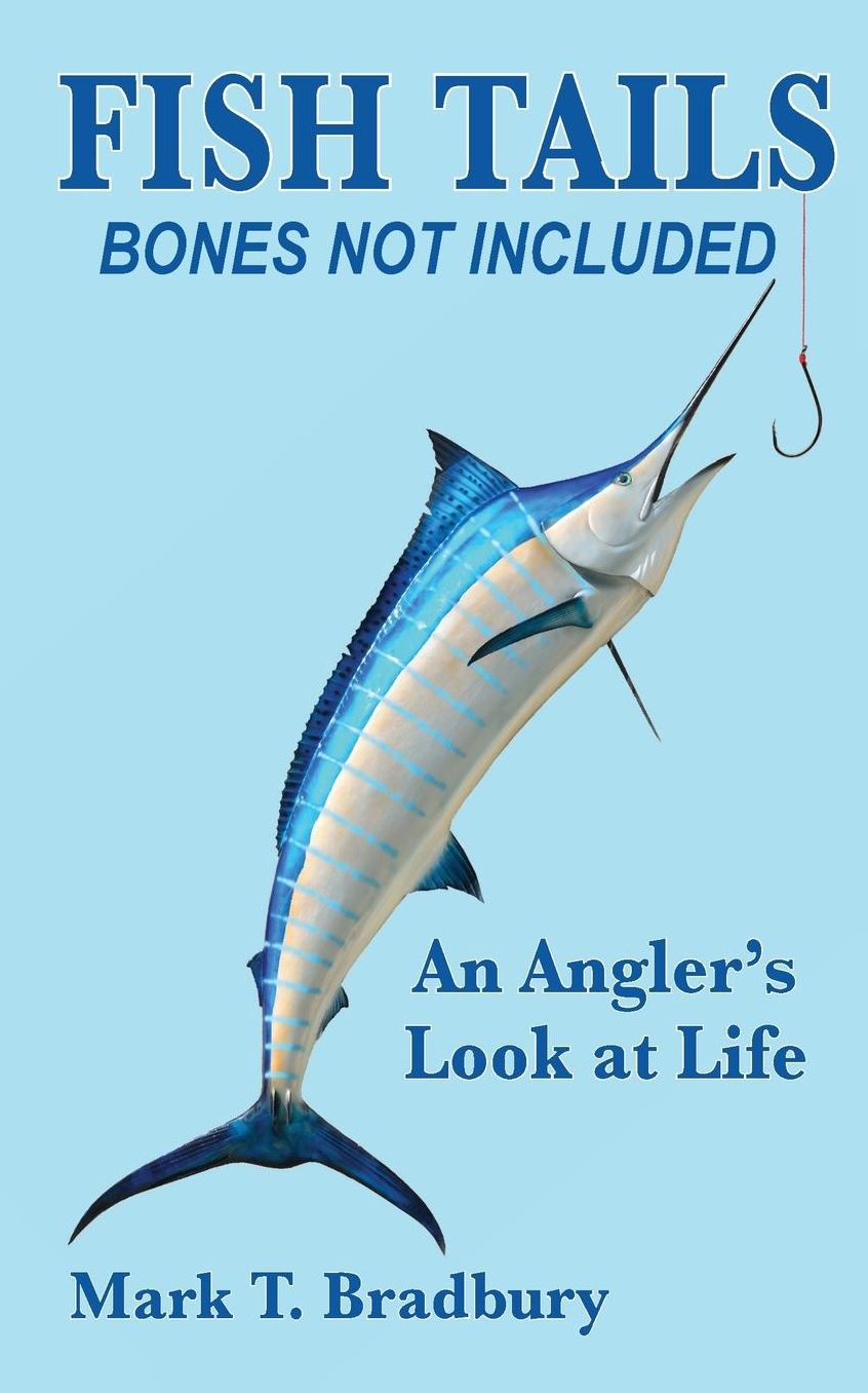 Fish Tails - Bones Not Included: An Angler's Look at Life