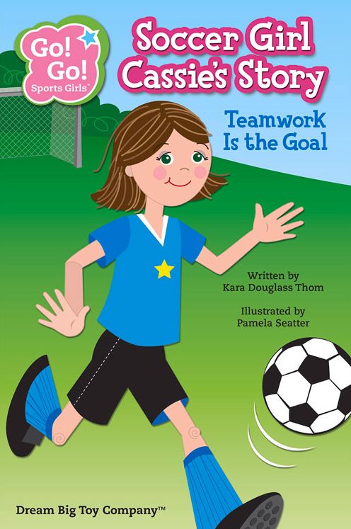 Soccer Girl Cassie's Story : Teamwork is the Goal