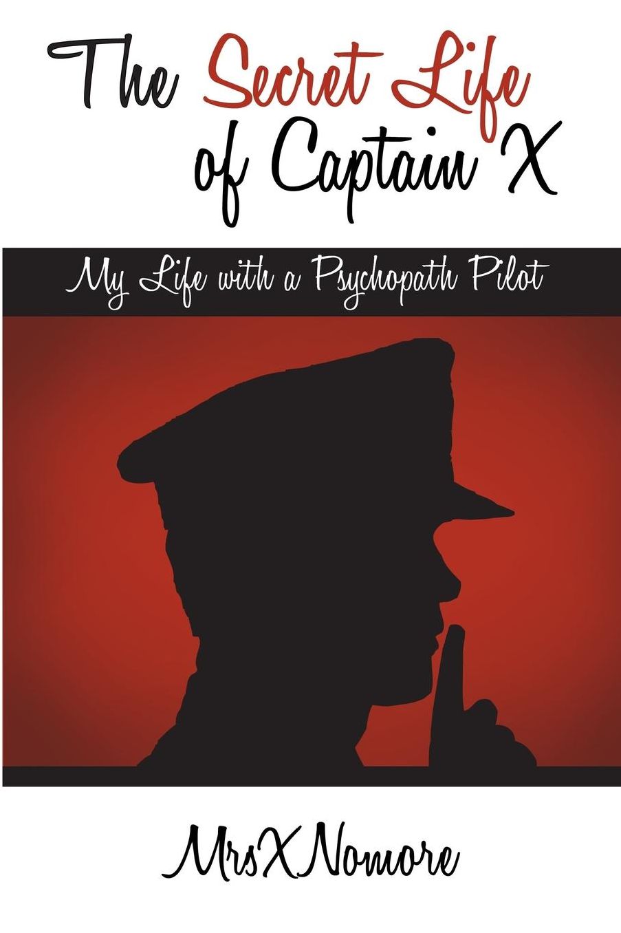 The Secret Life of Captain X: My Life with a Psychopath Pilot
