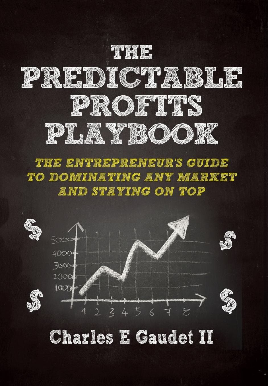 The Predictable Profits Playbook: The Entrepreneur's Guide to Dominating Any Market - And Staying on Top