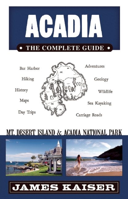 Acadia: The Complete Guide: Acadia National Park & Mount Desert Island