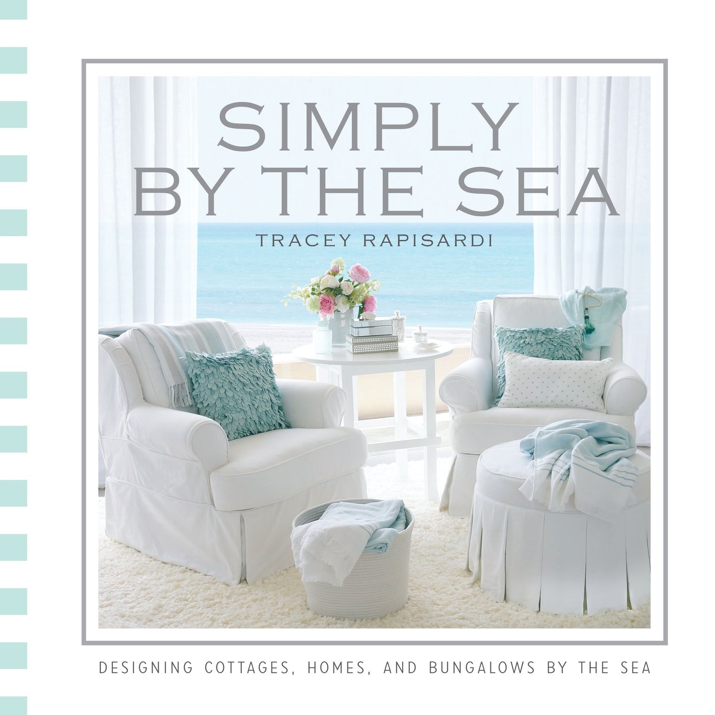 Simply by the Sea: Designed Cottages, Homes and Bungalows by the Sea