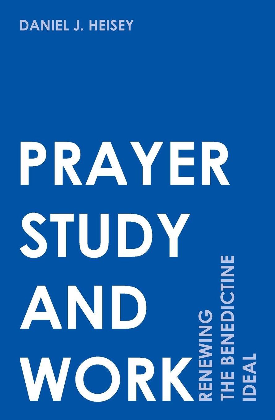 Prayer, Study, and Work: Renewing the Benedictine Ideal