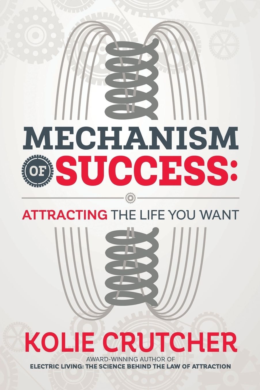 MECHANISM OF SUCCESS: Attracting the Life You Want