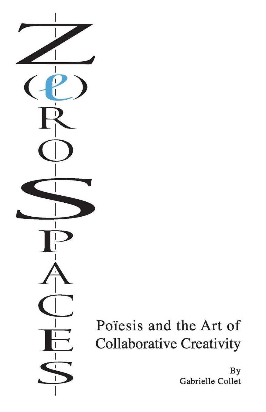 Z(e)ro Spaces: Poïesis and the Art of Collaborative Creativity