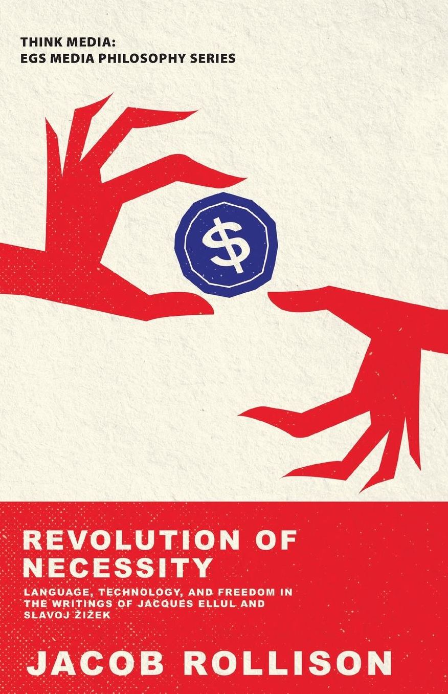 Revolution of Necessity: Language, Technique, and Freedom in the Writings of Jacques Ellul and Slavoj Zizek