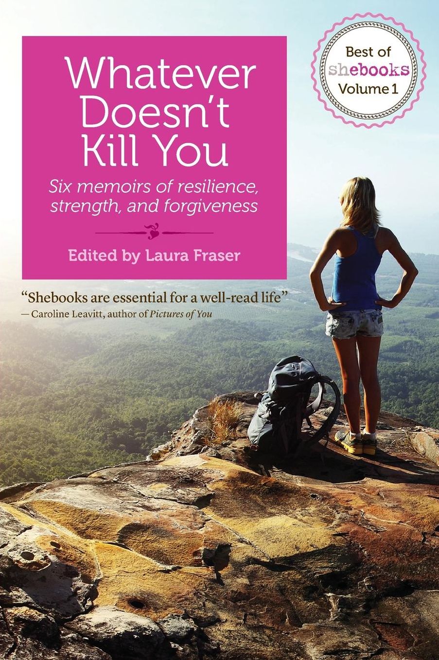 Whatever Doesn't Kill You: Six memoirs of resilience, strength, and forgiveness