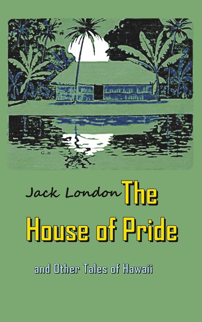 The House of Pride: and Other Tales of Hawaii