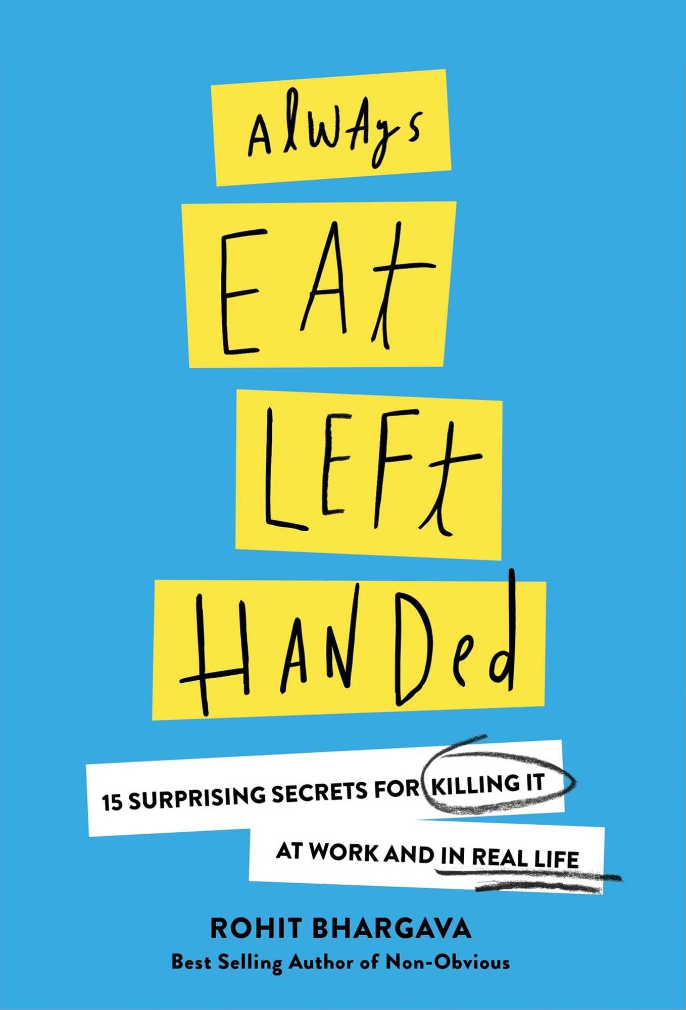 Always Eat Left Handed: 15 Surprising Secrets For Killing It At Work And In Real Life