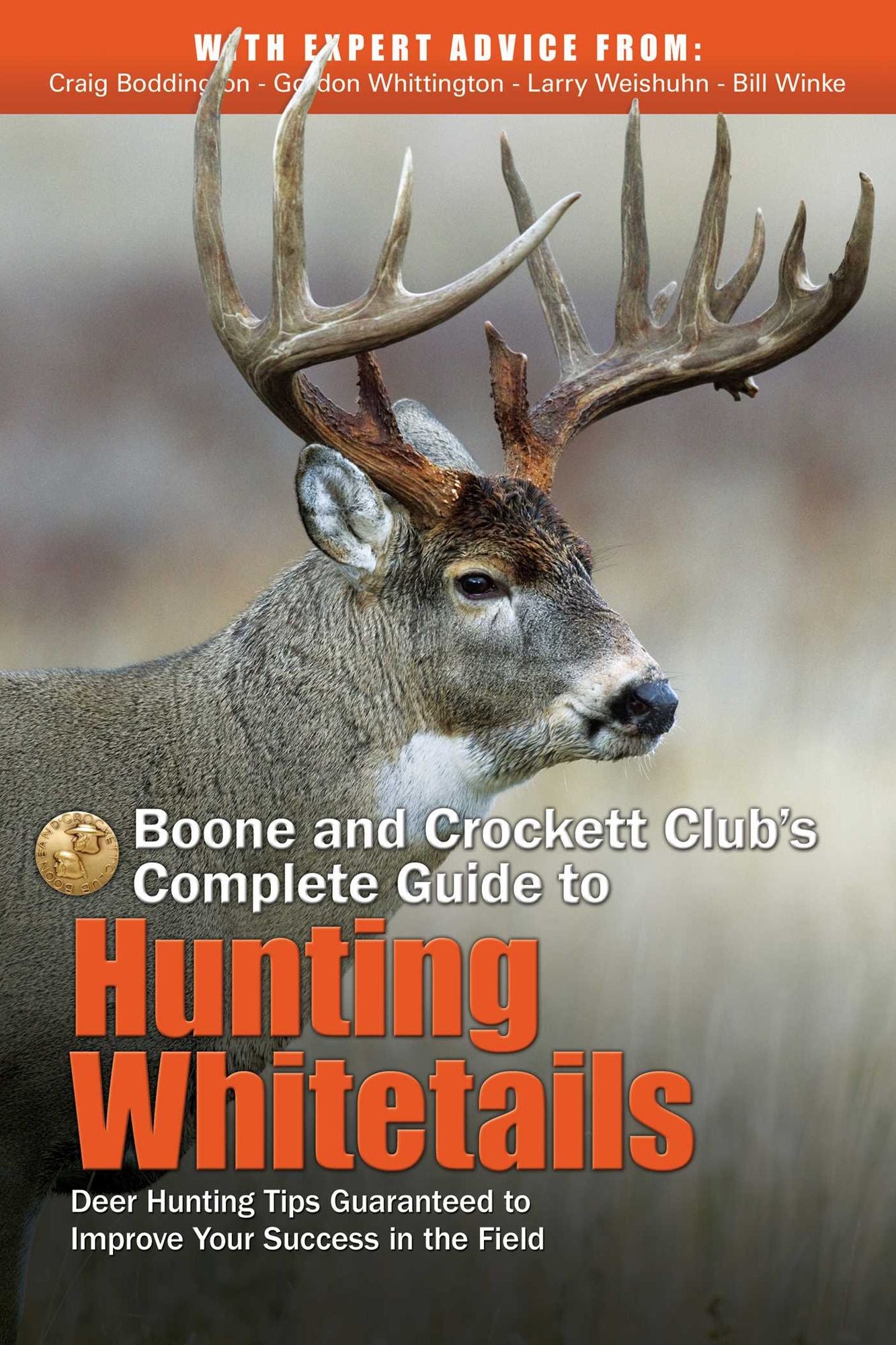 Boone and Crockett Club's Complete Guide to Hunting Whitetails: Deer Hunting Tips Guaranteed to Improve Your Success in the Field