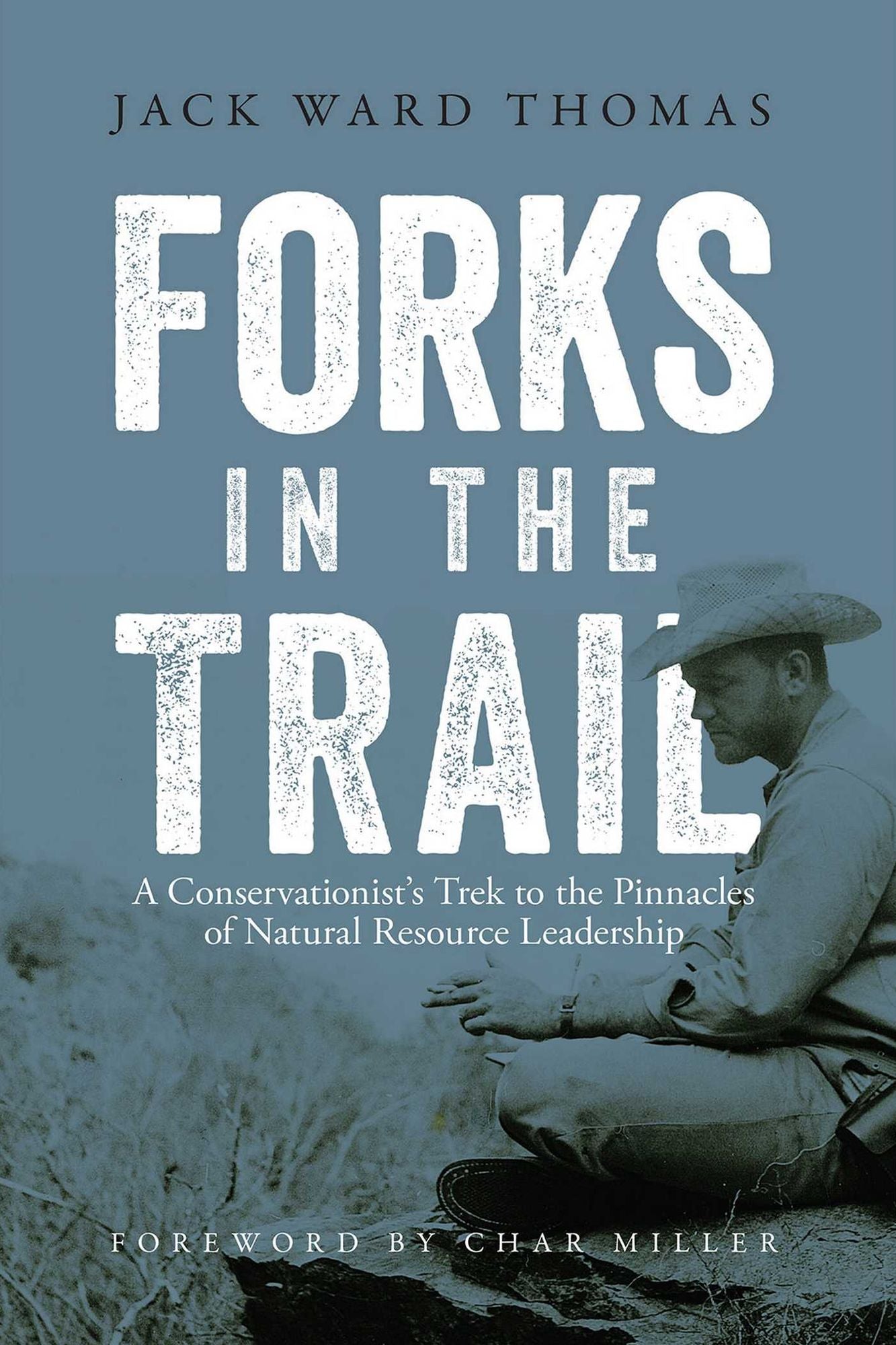 Forks in the Trail: A Conservationist's Trek to the Pinnacles of Natural Resource Leadership