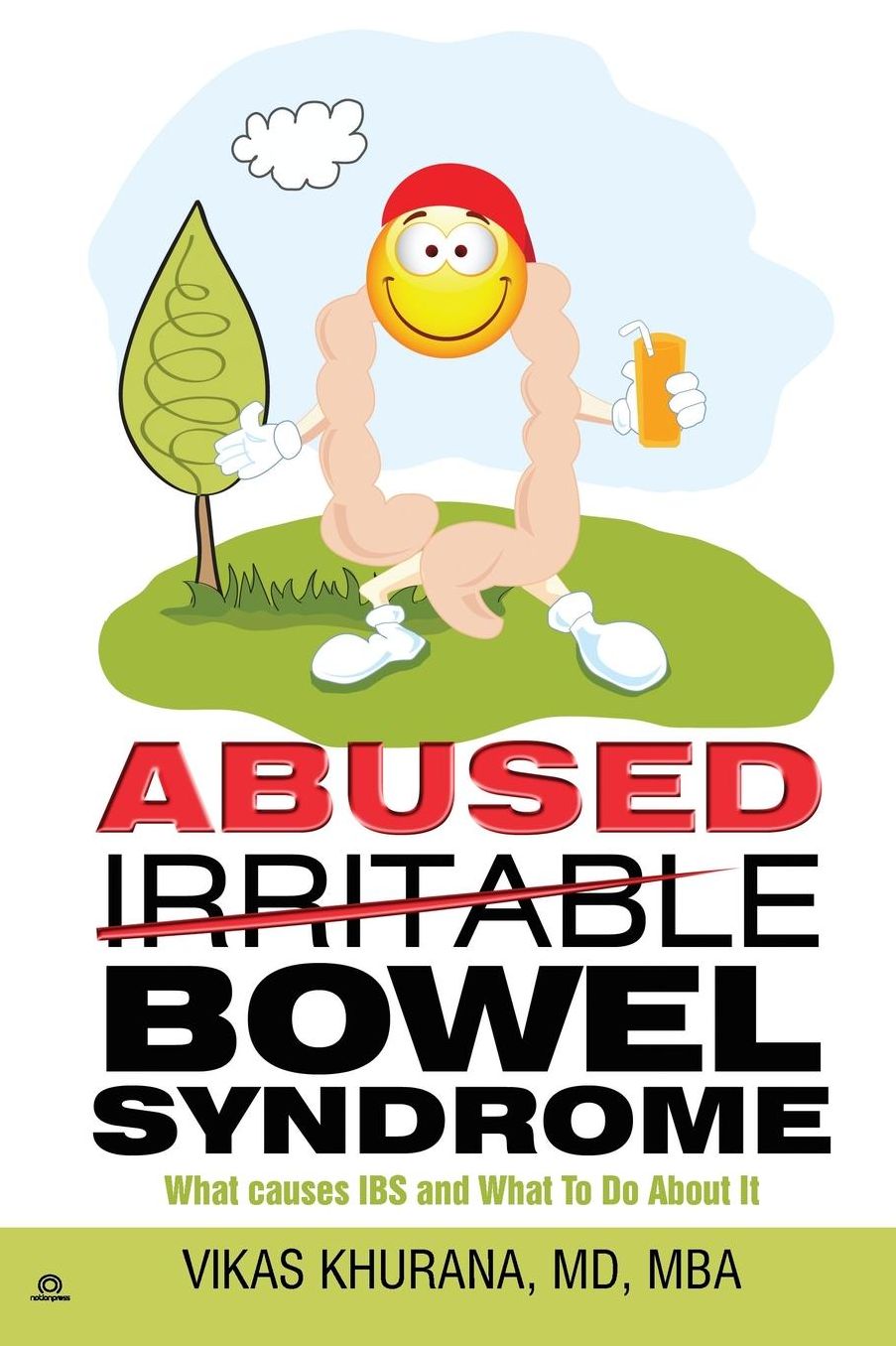 Abused (Irritable) Bowel Syndrome: What causes IBS and What To Do About It
