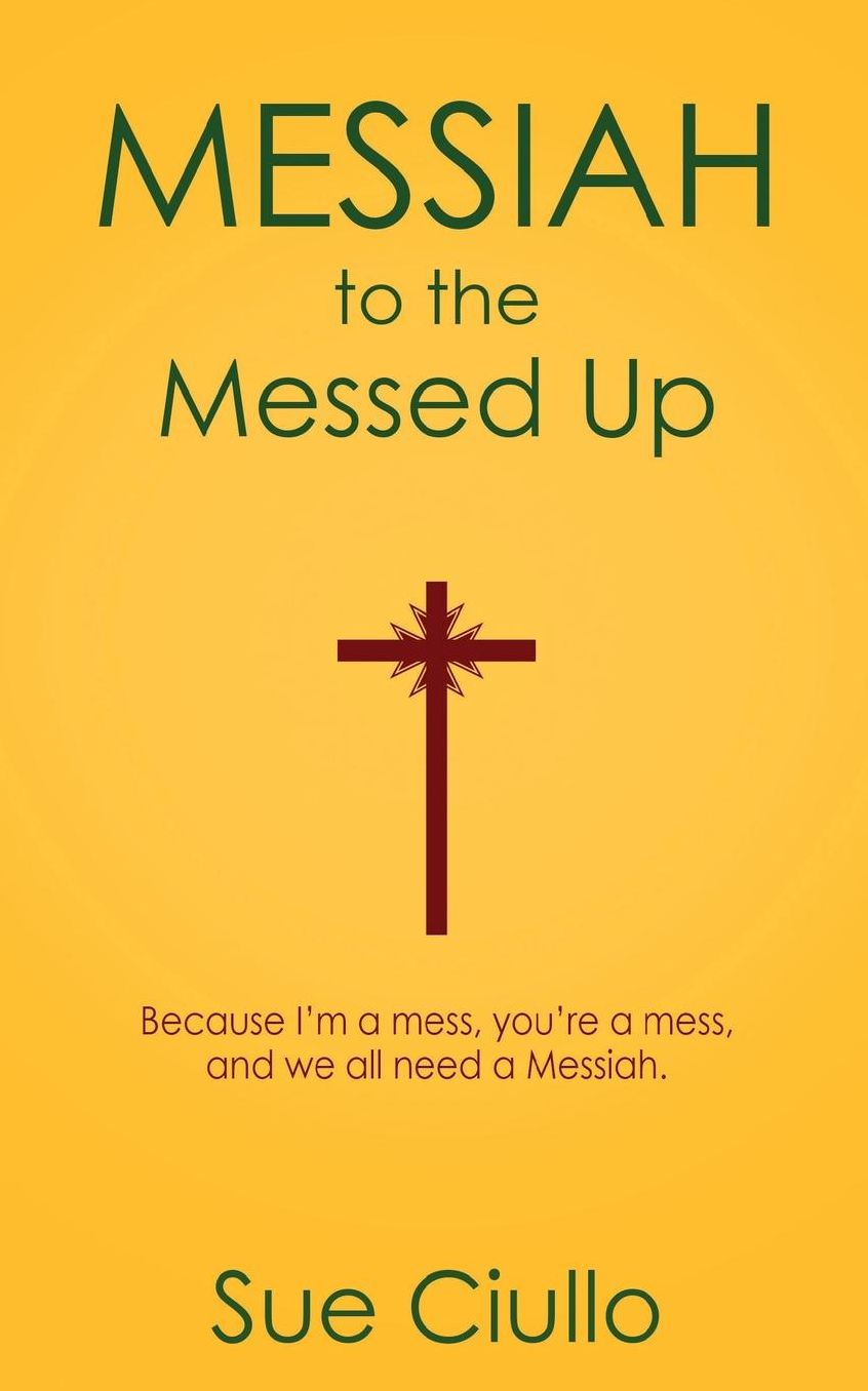 Messiah to the Messed Up: Because I'm a Mess, You're a Mess, and We All Need a Messiah