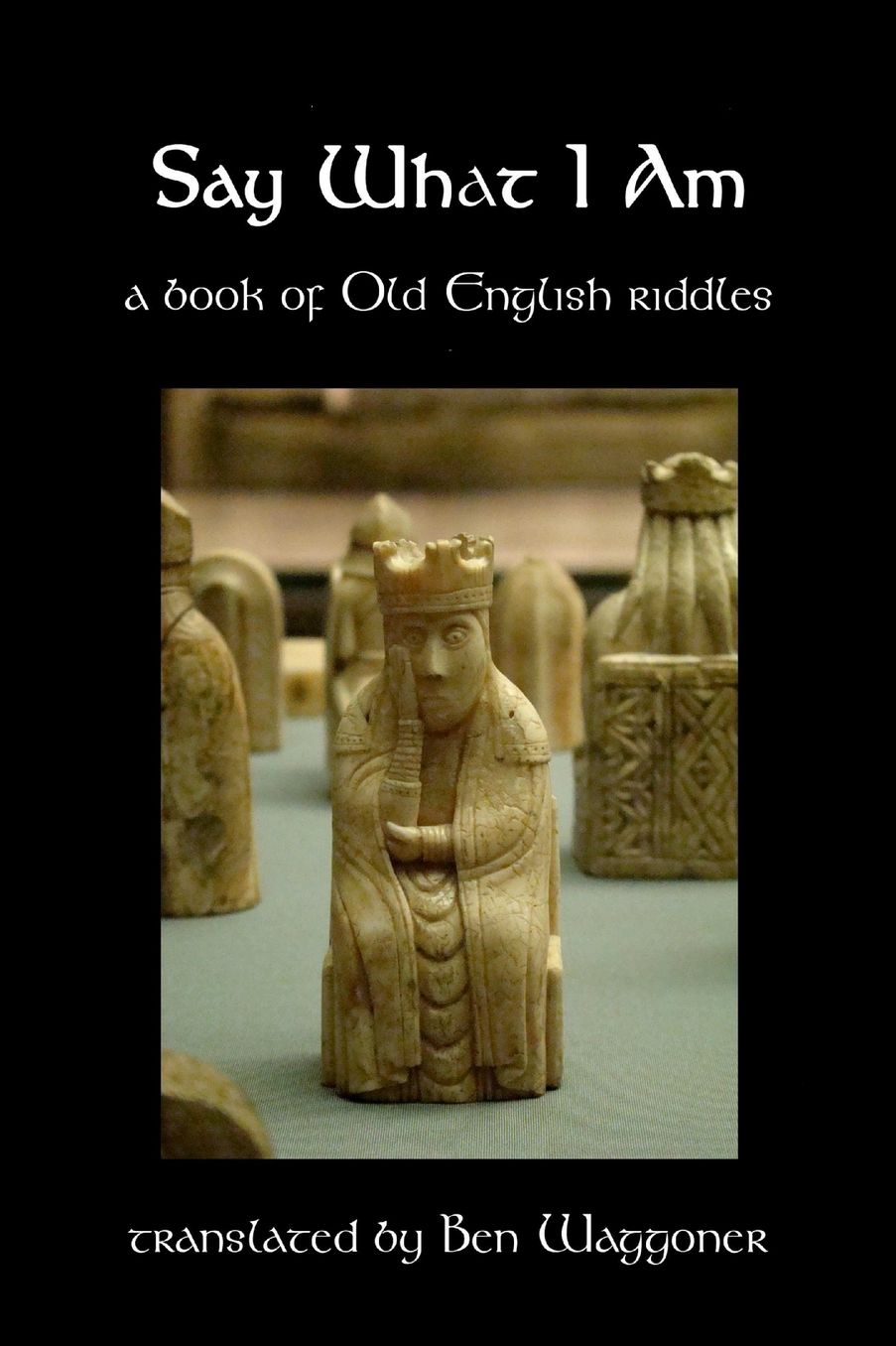 Say What I Am: A Book of Old English Riddles