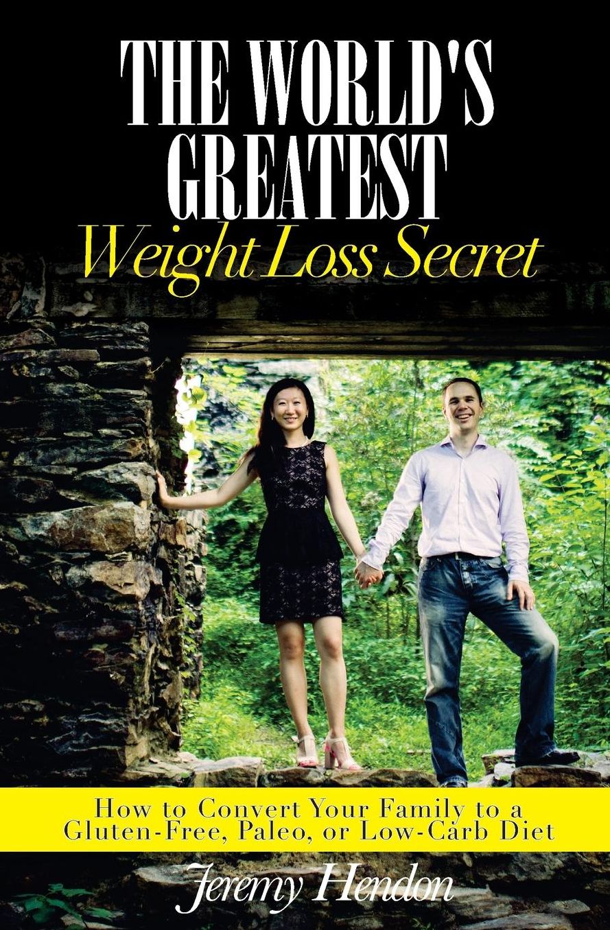 The World's Greatest Weight Loss Secret: How to Convert Your Family to a Gluten-Free, Paleo, or Low-Carb Diet