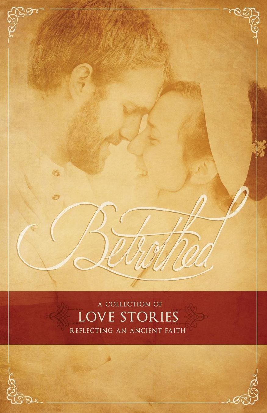 BETROTHED: A Collection of Love Stories Reflecting an Ancient Faith