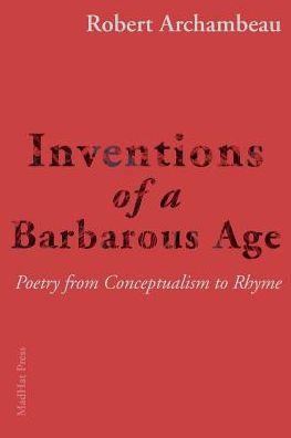 Inventions of a Barbarous Age: Poetry from Conceptualism to Rhyme