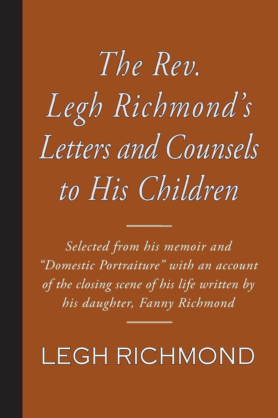 The Rev. Legh Richmond's Letters and Counsels to His Children
