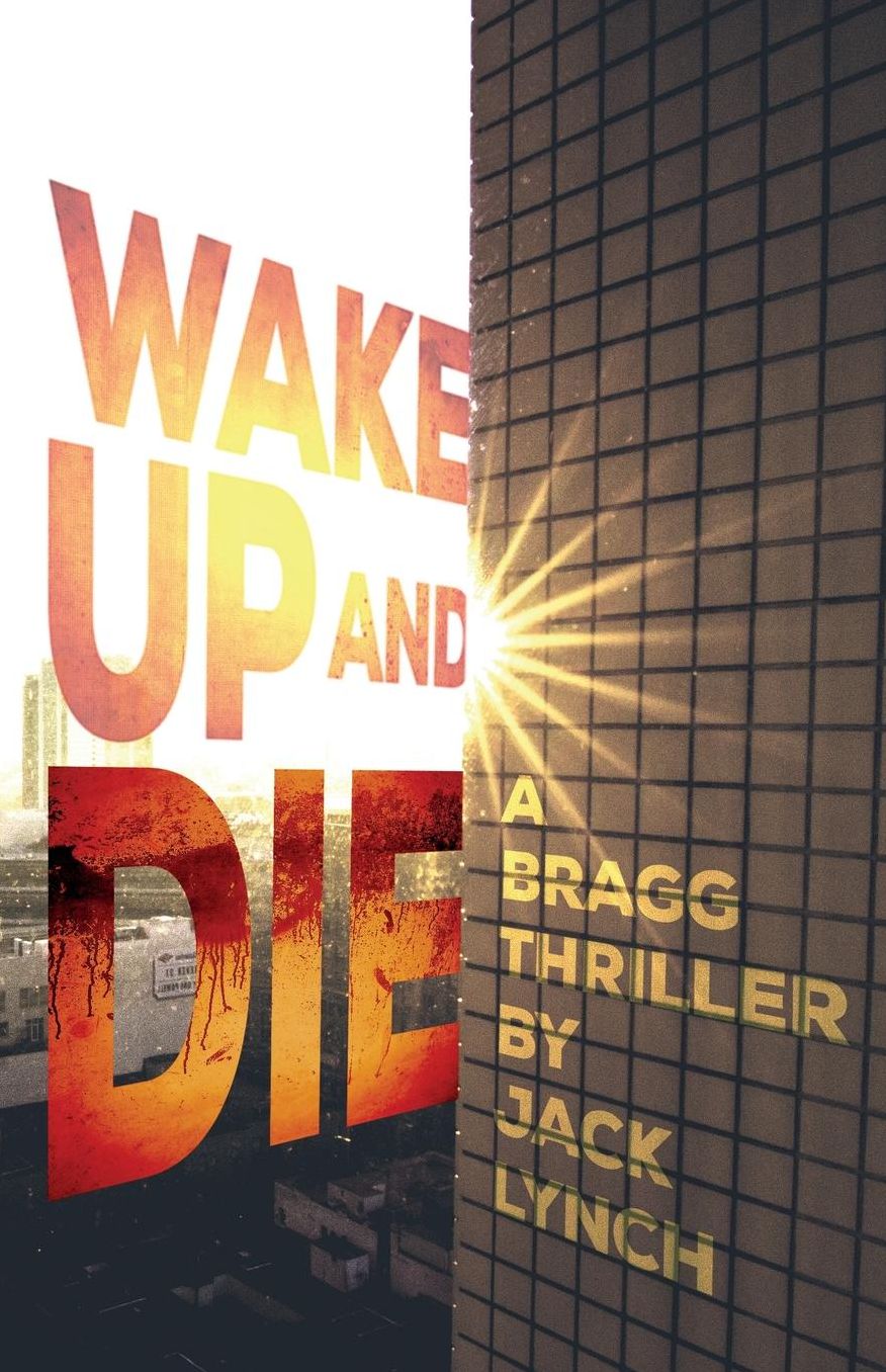 Wake up and Die: A Bragg Thriller