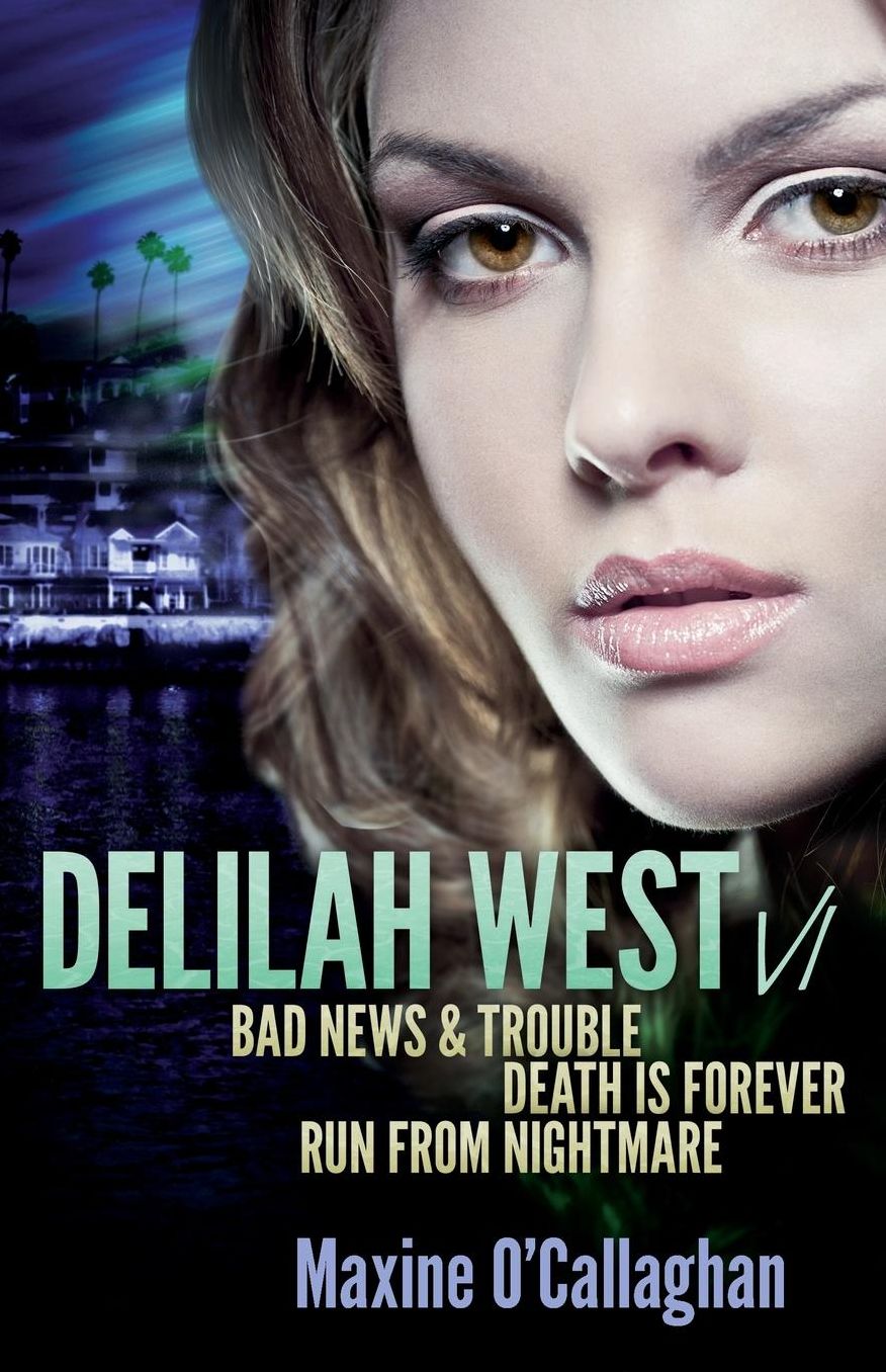 Delilah West V1: BAD NEWS & TROUBLE, DEATH IS FOREVER and RUN FROM NIGHTMARE