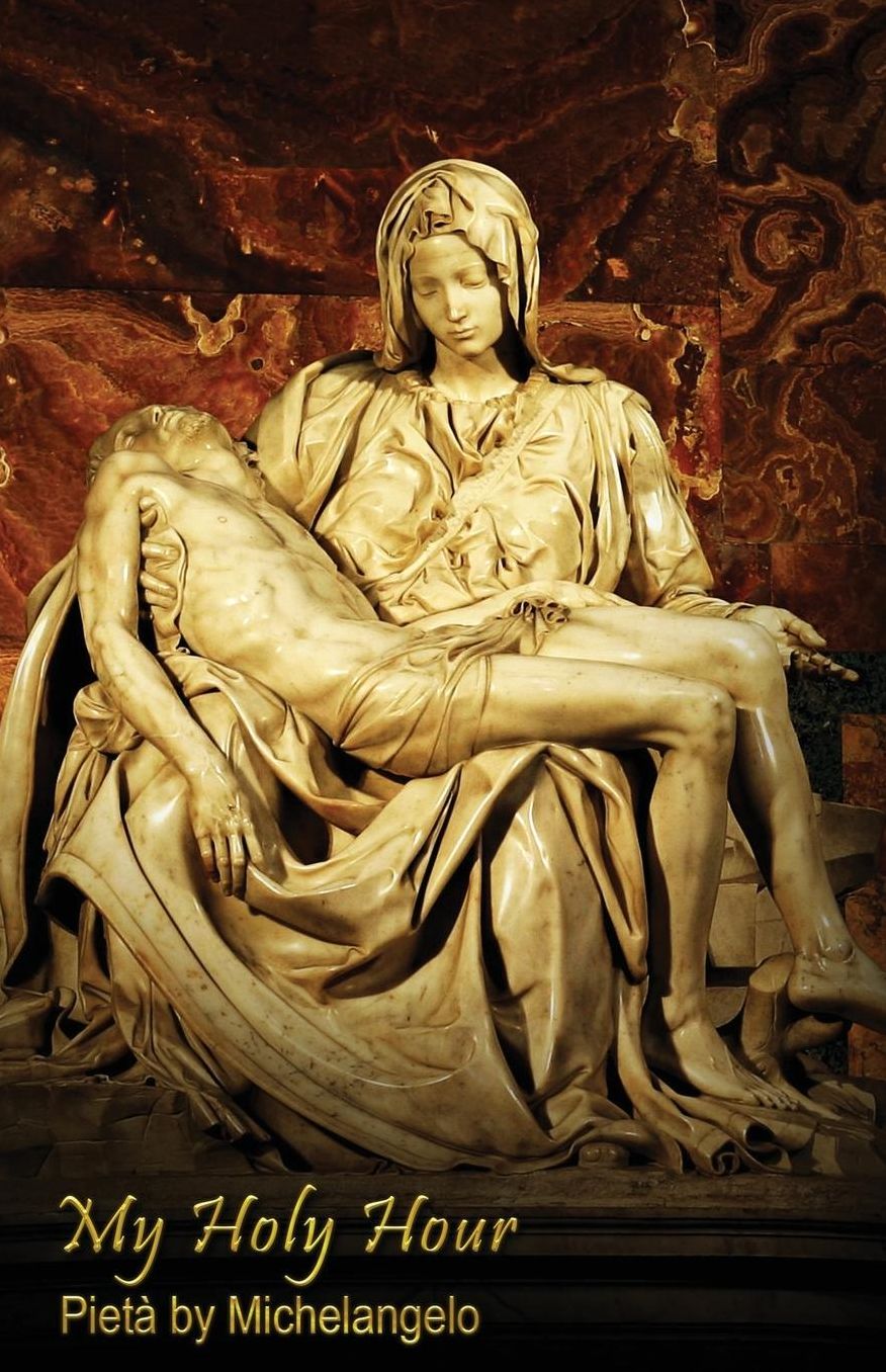 My Holy Hour - Michelangelo's Pieta: A Devotional Prayer Journal