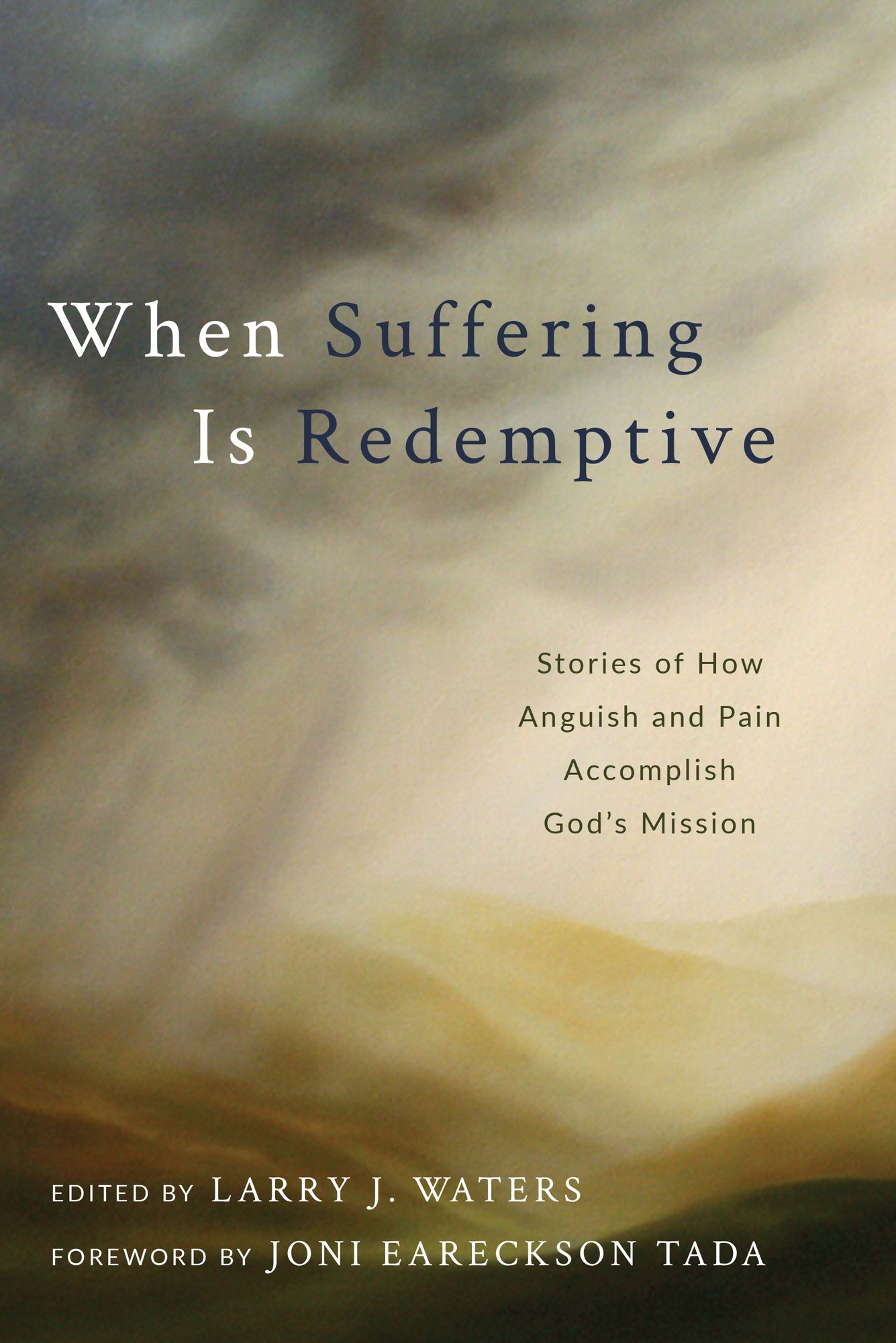 When Suffering Is Redemptive: Stories of How Anguish and Pain Accomplish God's Mission