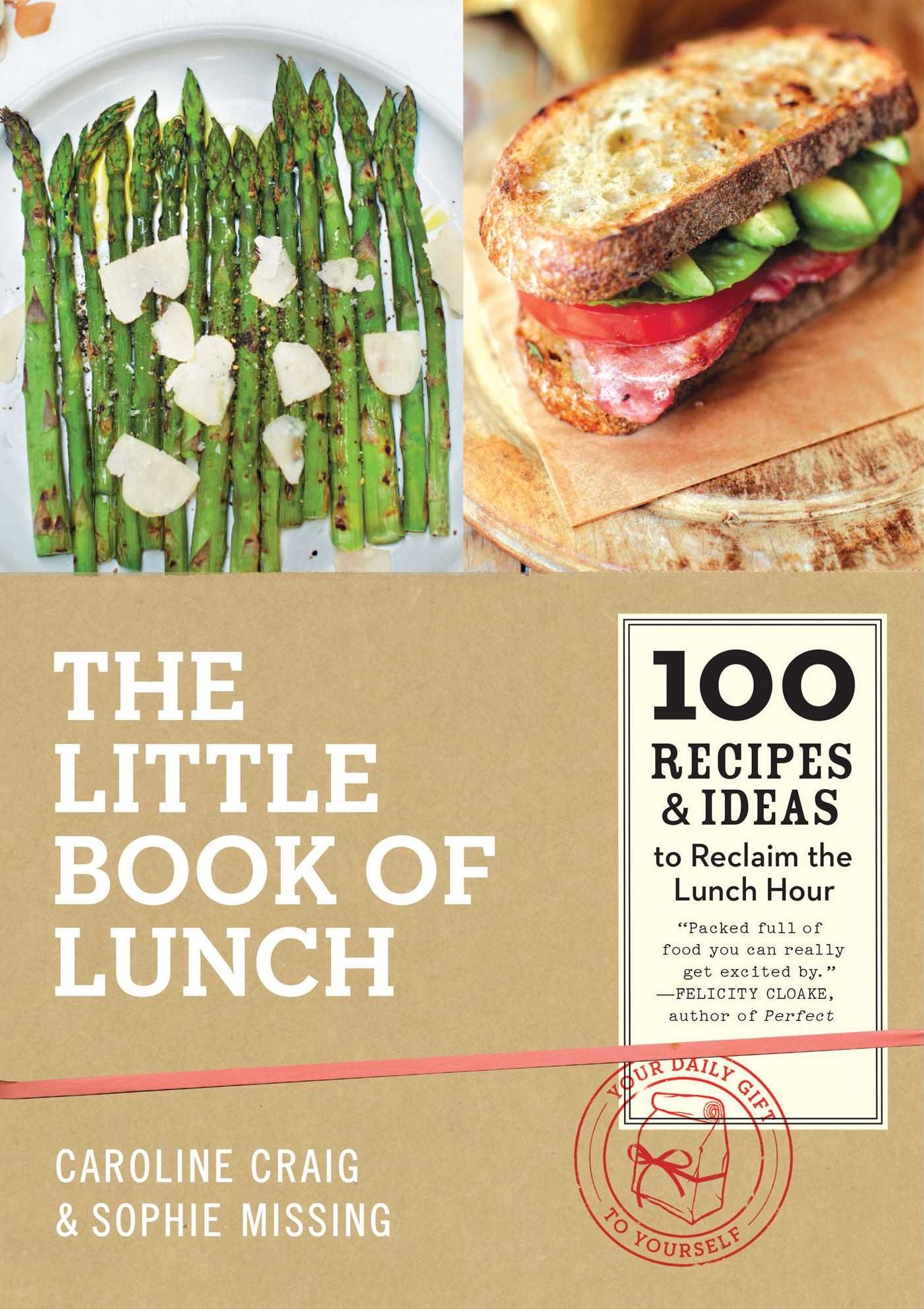 The Little Book of Lunch: 100 Recipes & Ideas to Reclaim the Lunch Hour
