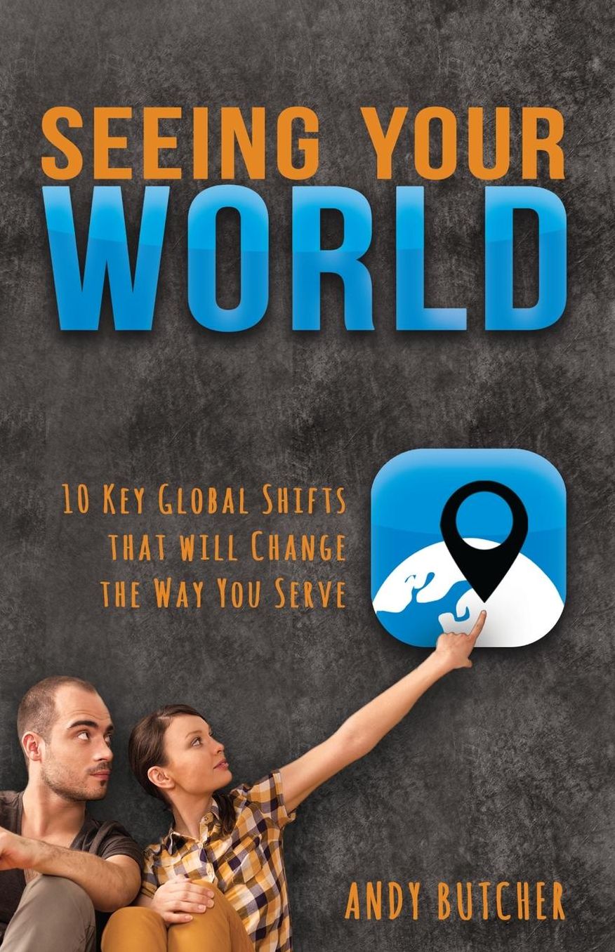 Seeing Your World: 10 Key Global Shifts That Will Change the Way You Serve