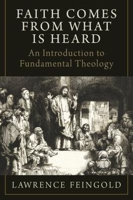 Faith Comes from What Is Heard: An Introduction to Fundamental Theology