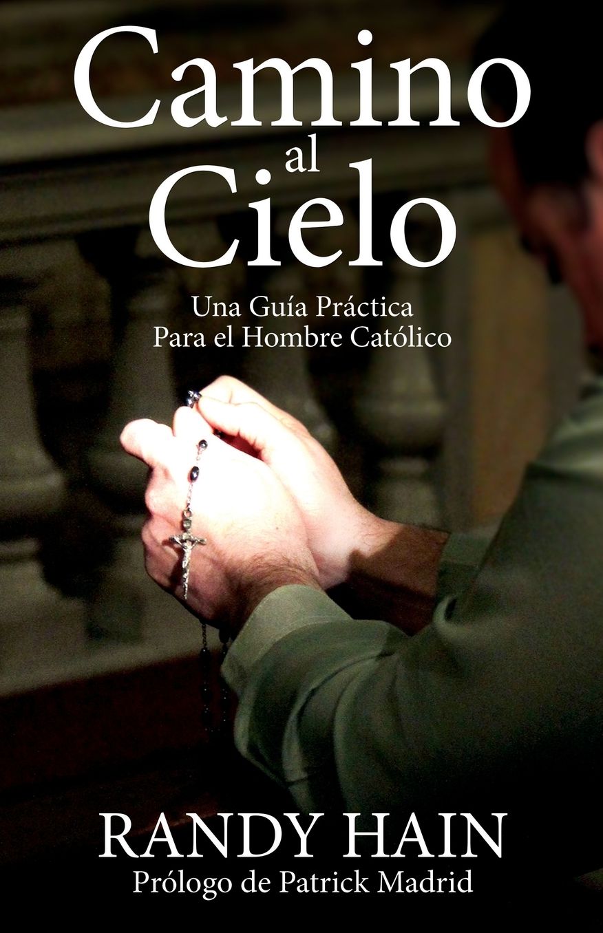 Camino al Cielo: Una Guia Practica Para el Hombre Catolico