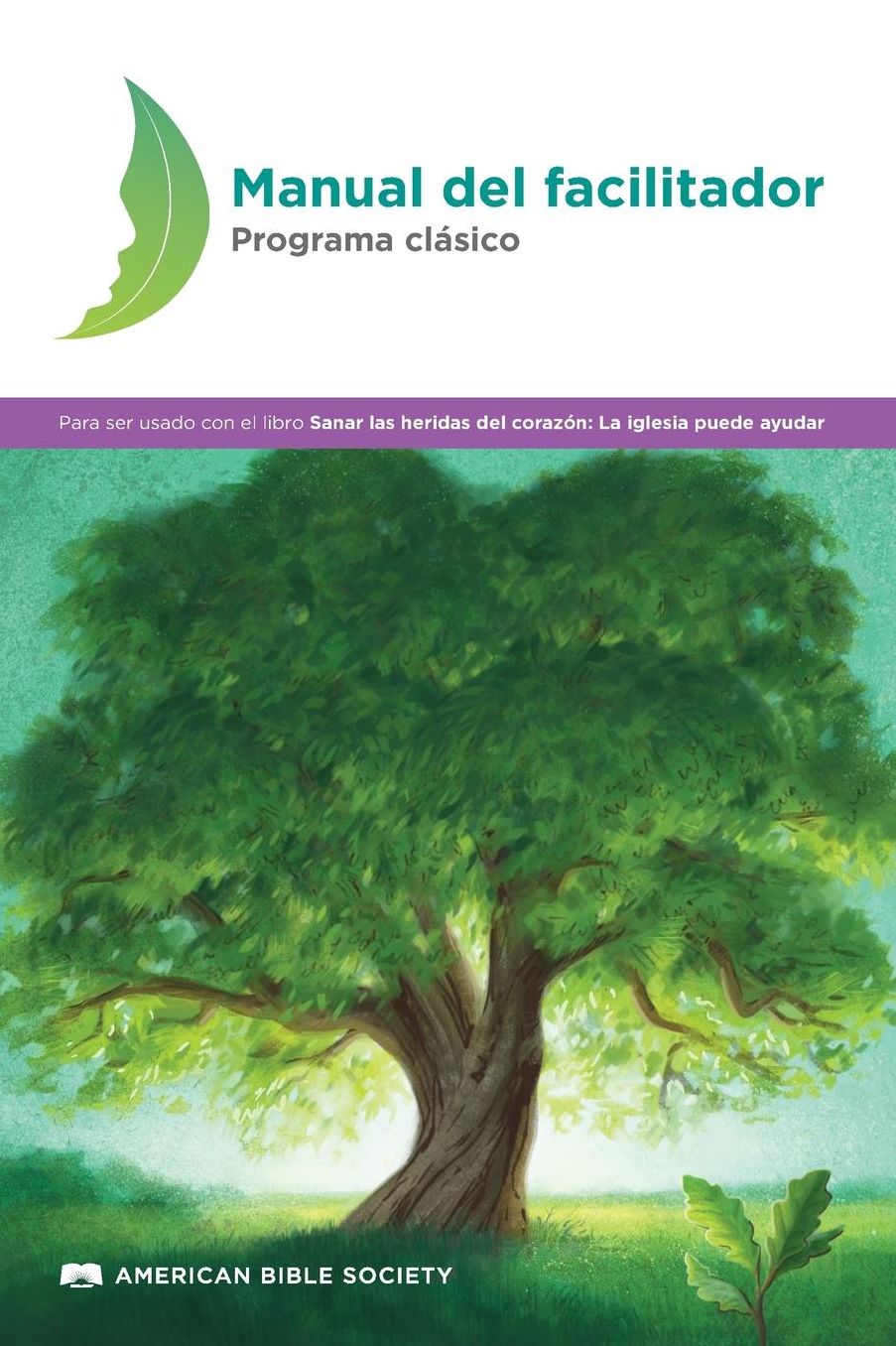 Manual del Facilitador - Programa Clasico: Sanar Las Heridas del Corazon