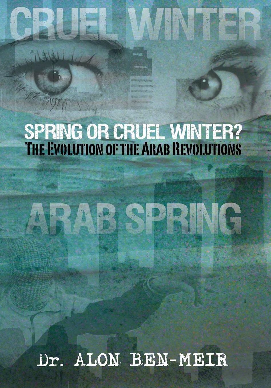 Spring or Cruel Winter?: The Evolution of the Arab Revolutions