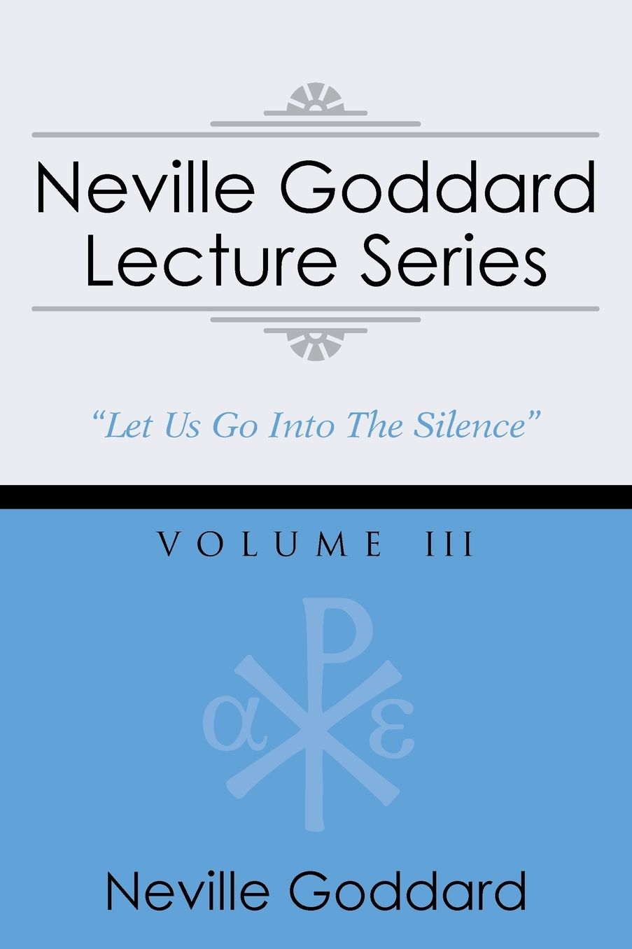 Neville Goddard Lecture Series, Volume III: (A Gnostic Audio Selection, Includes Free Access to Streaming Audio Book)