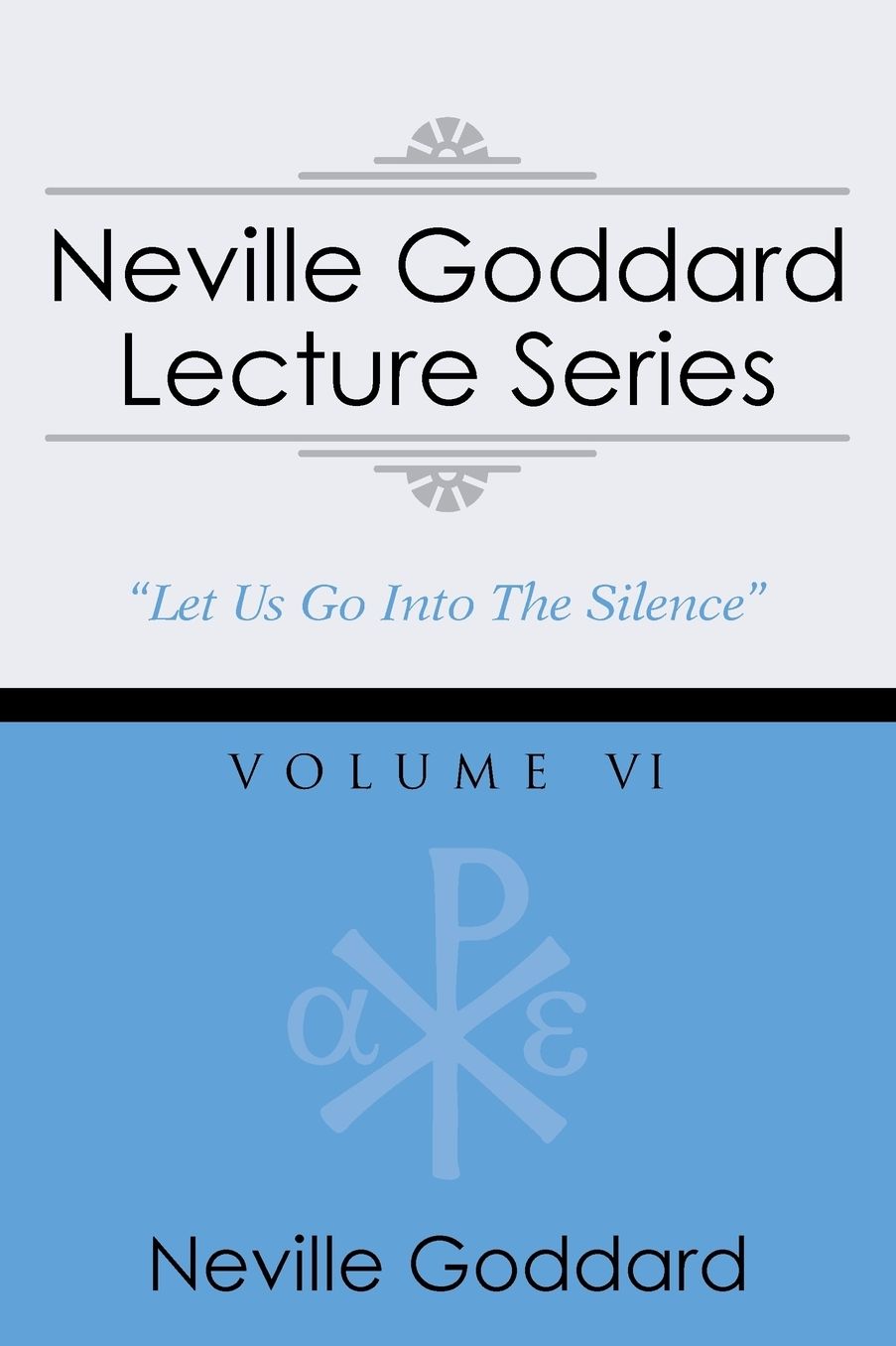 Neville Goddard Lecture Series, Volume VI: (A Gnostic Audio Selection, Includes Free Access to Streaming Audio Book)
