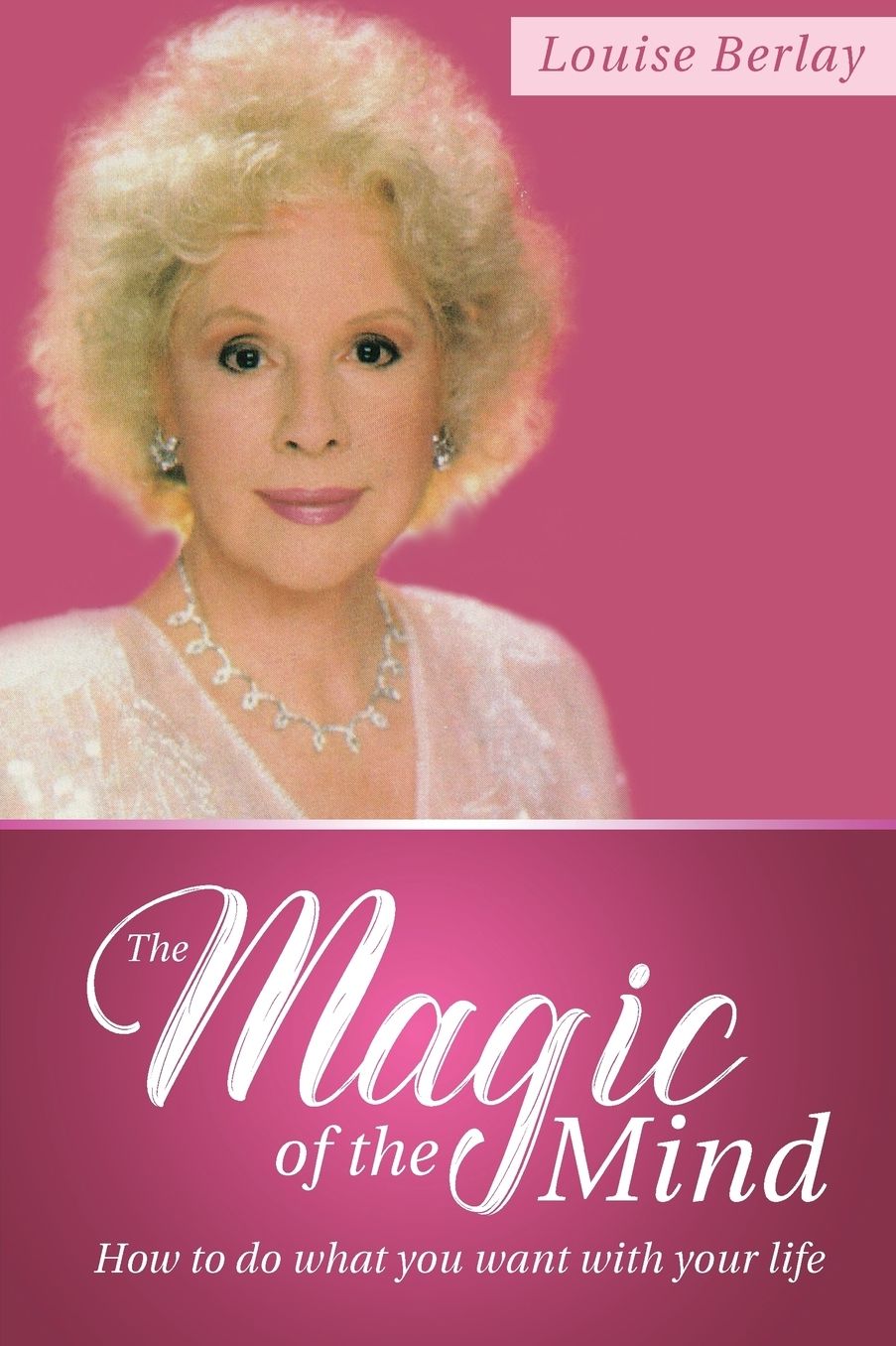 The Magic of the Mind: How To Do What You Want With Your Life