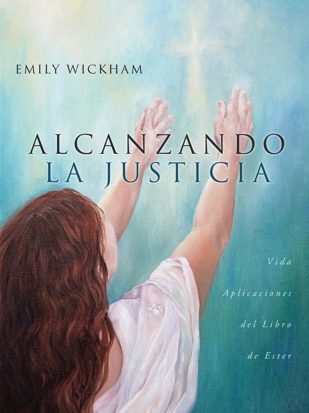 Alcanzando La Justicia: Vida Aplicaciones del Libro de Ester