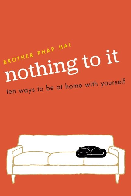 Nothing To It: Ten Ways to Be at Home with Yourself