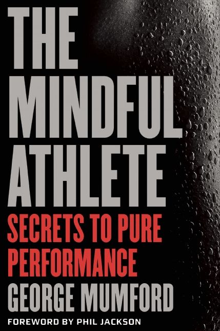 The Mindful Athlete : Secrets to Pure Performance