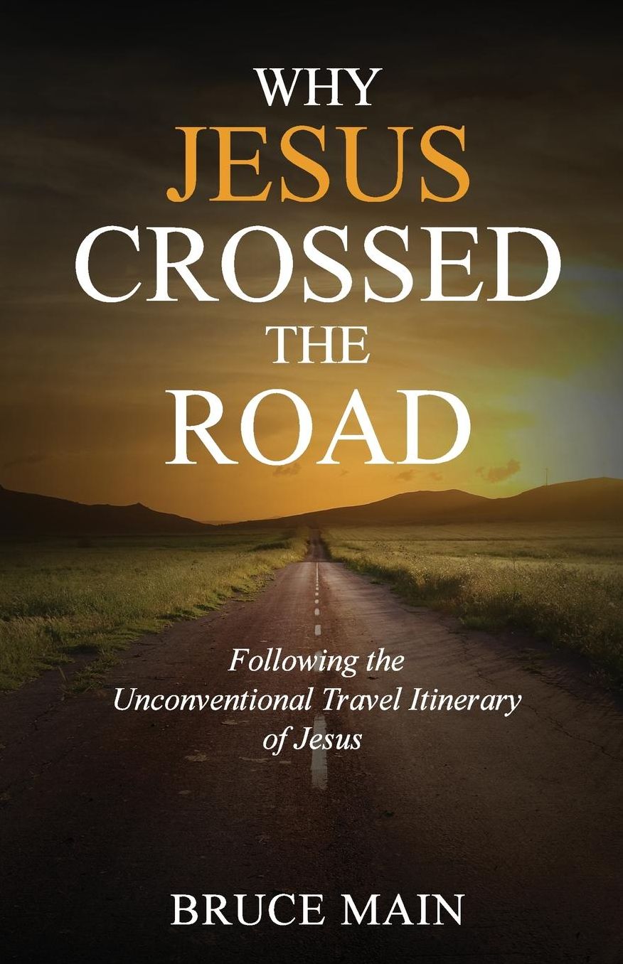 Why Jesus Crossed the Road: Following the Unconventional Travel Itinerary of Jesus