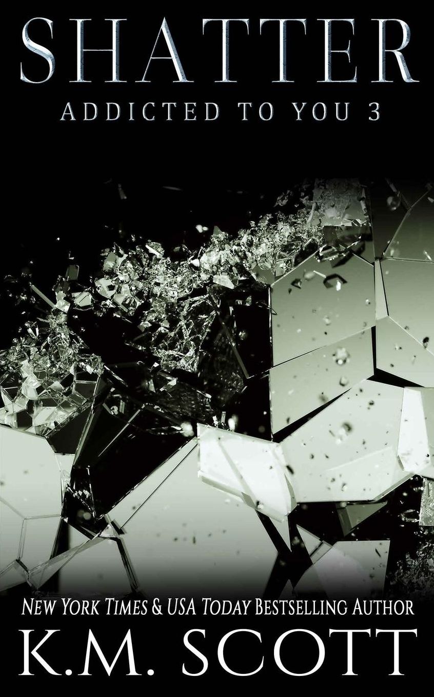 Shatter (Addicted To You #3)