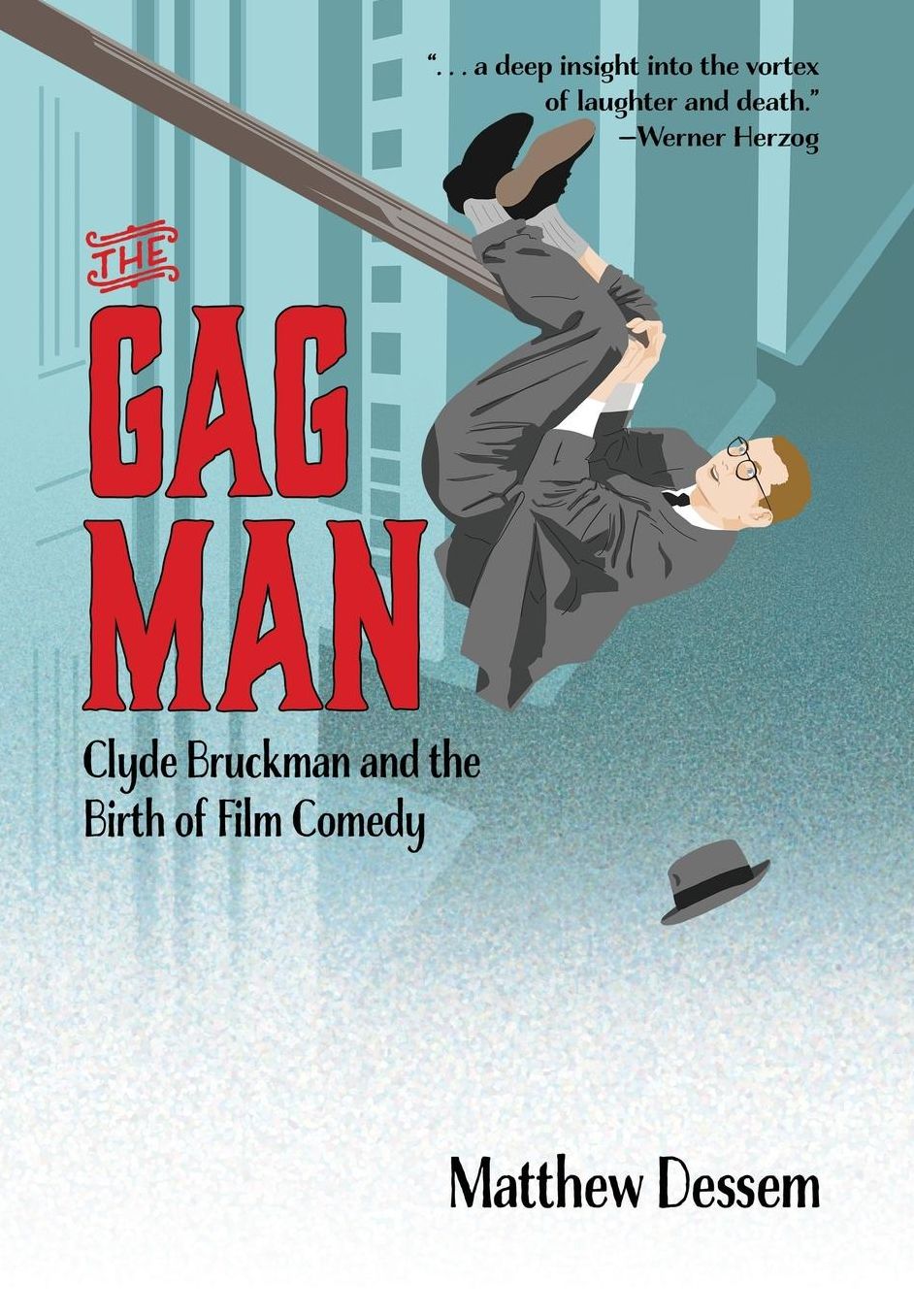 The Gag Man: Clyde Bruckman and the Birth of Film Comedy