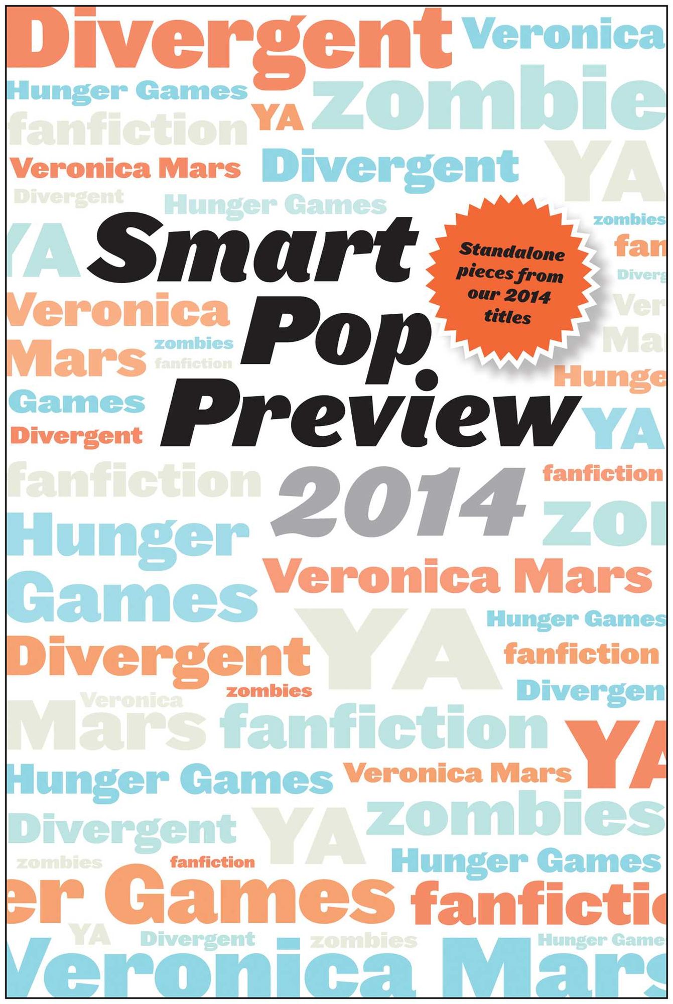 Smart Pop Preview 2014: Standalone Essays on Divergent, Zombies, the Hunger Games, Veronica Mars, and Fanfiction