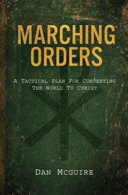 Marching Orders: A Tactical Plan for Converting the World to Christ