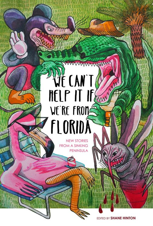 We Can't Help It If We're From Florida: New Stories from a Sinking Peninsula