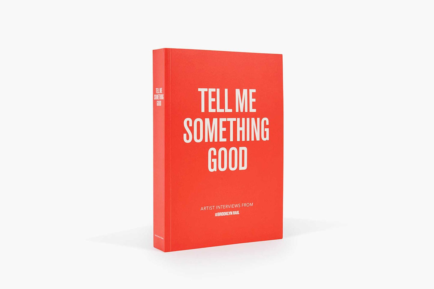 Tell Me Something Good: Artist Interviews from the Brooklyn Rail