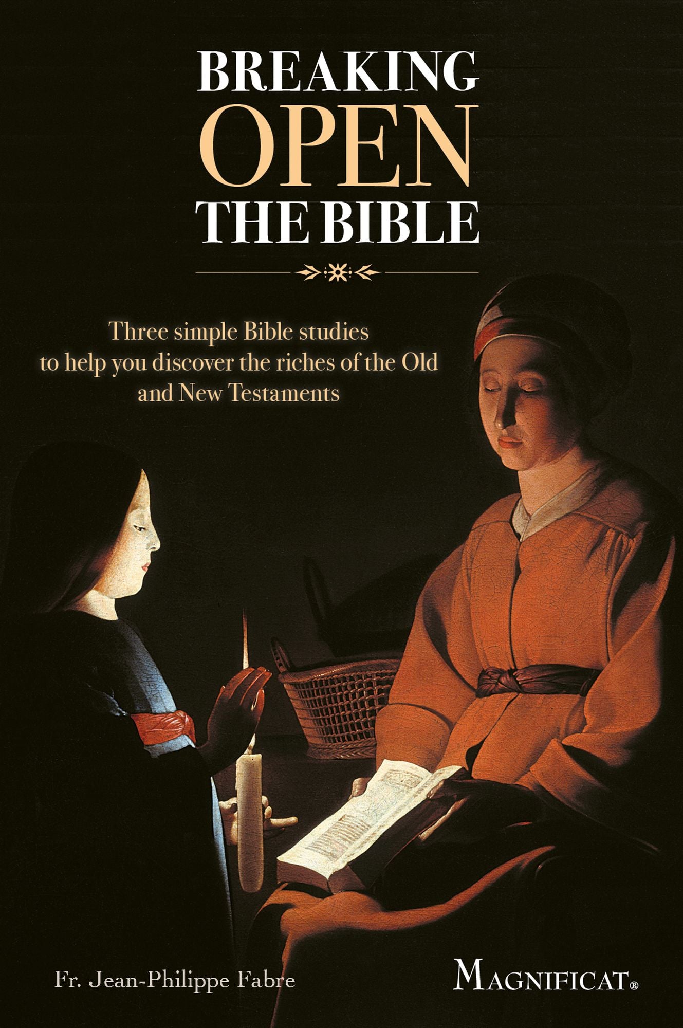 Breaking Open the Bible: Three Simple Bible Studies to Help You Discover the Riches of the Old and New Testaments