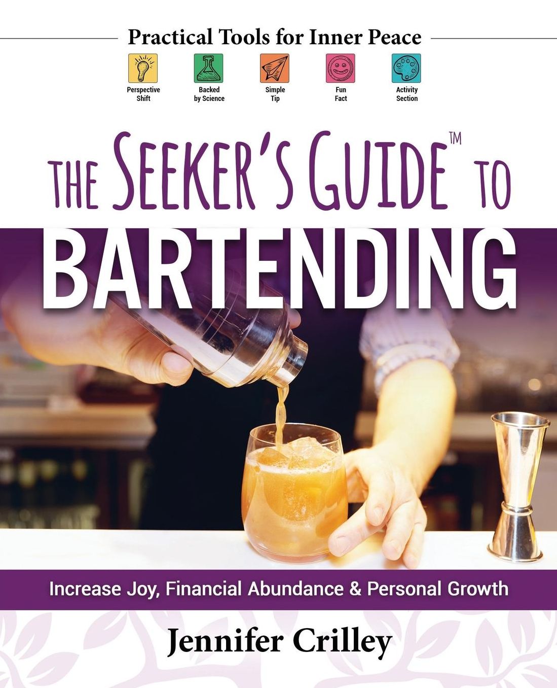 The Seeker's Guide to Bartending: Increase Joy, Financial Abundance, and Personal Growth