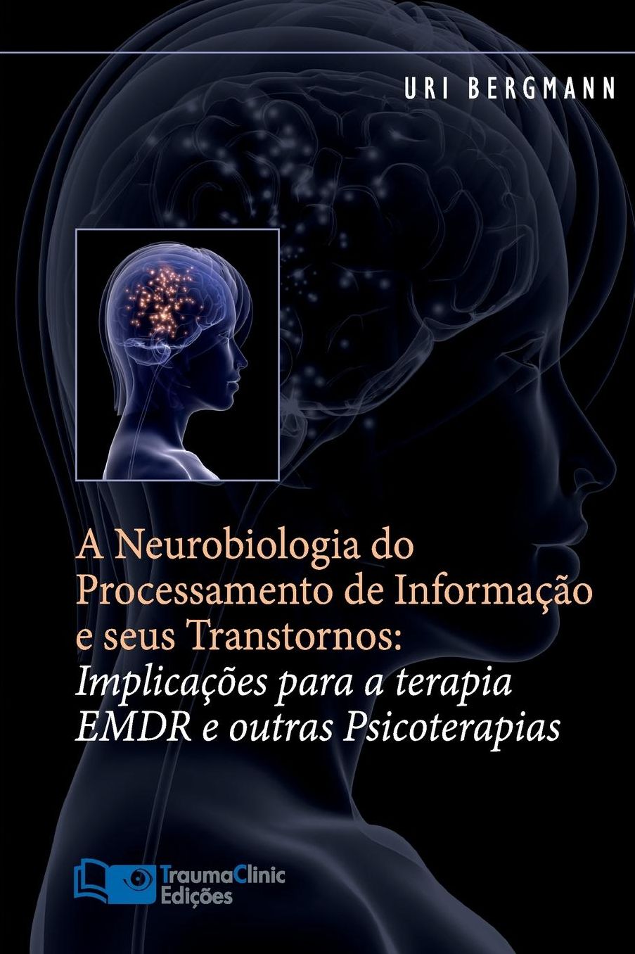 A Neurobiologia do Processamento de Informação e seus Transtornos: Implicações para a Terapia EMDR e outras Psicoterapias